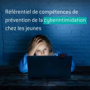 Référentiel de compétences de prévention de la cyberintimidation chez les jeunes